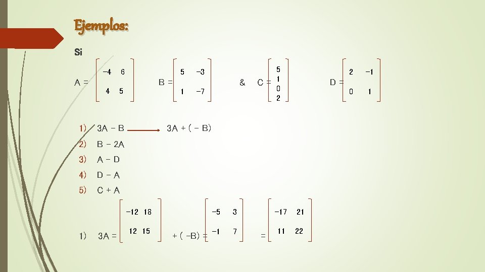 Ejemplos: Si -4 A= 4 6 5 B= 5 1) 3 A – B