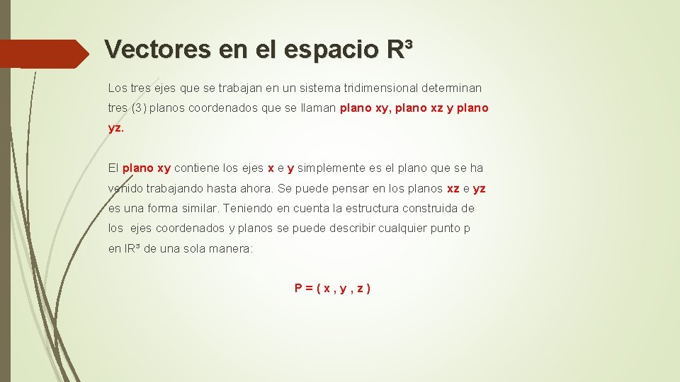 Vectores en el espacio R³ Los tres ejes que se trabajan en un sistema