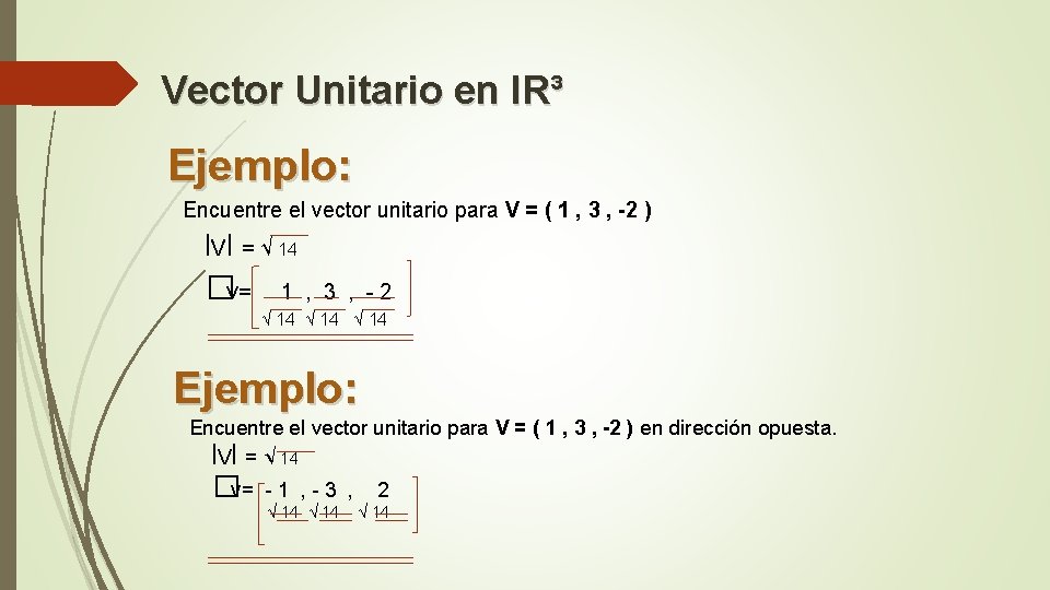 Vector Unitario en l. R³ Ejemplo: Encuentre el vector unitario para V = (