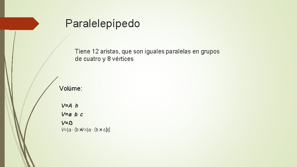 Paralelepípedo Tiene 12 aristas, que son iguales paralelas en grupos de cuatro y 8