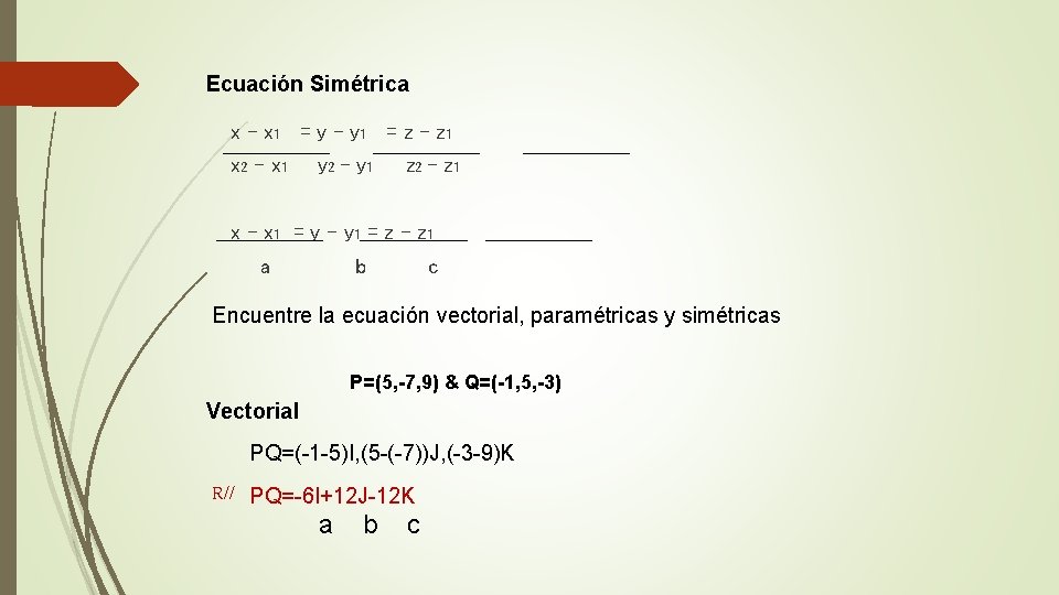 Ecuación Simétrica x – x 1 = y – y 1 = z –