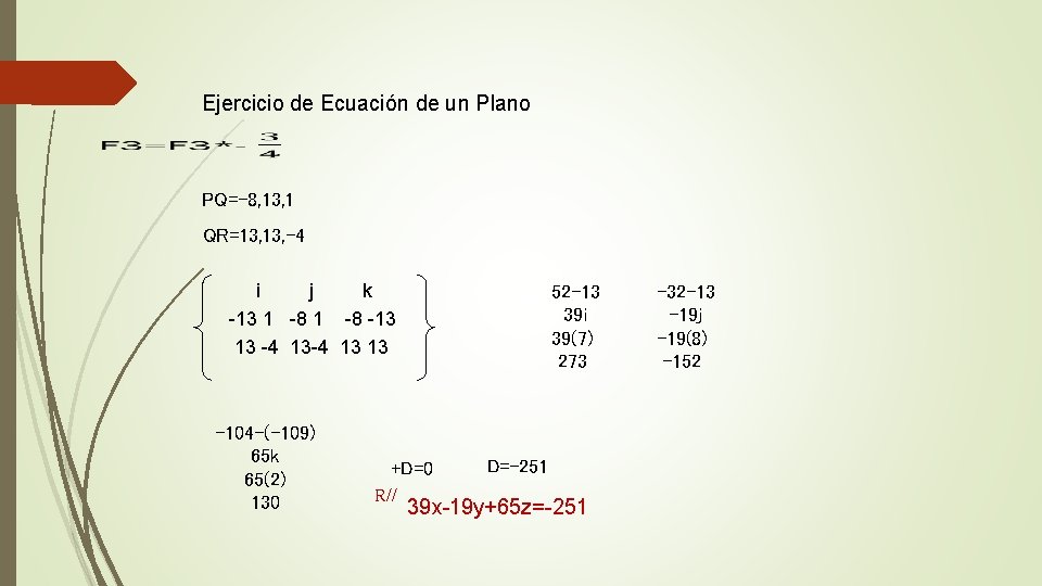 Ejercicio de Ecuación de un Plano PQ=-8, 13, 1 QR=13, -4 i j k