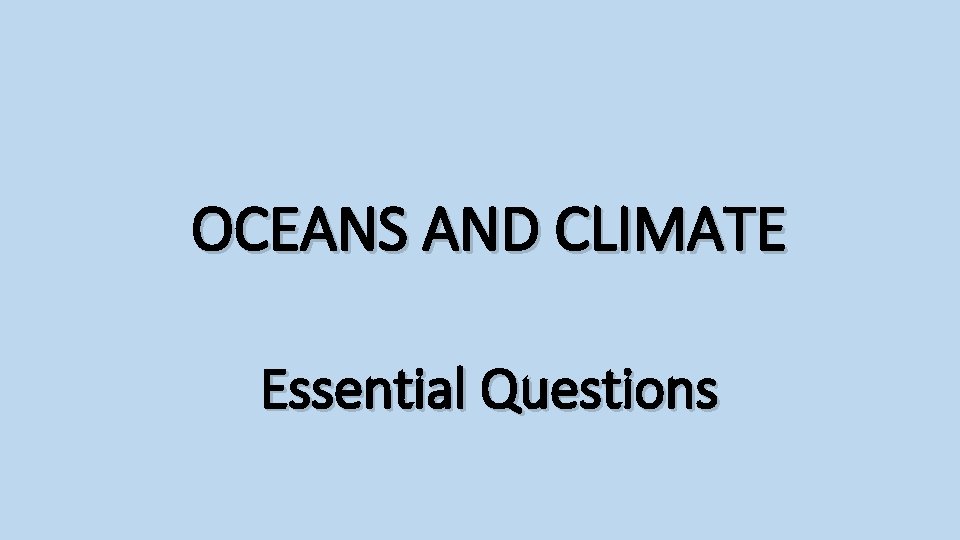 OCEANS AND CLIMATE Essential Questions 