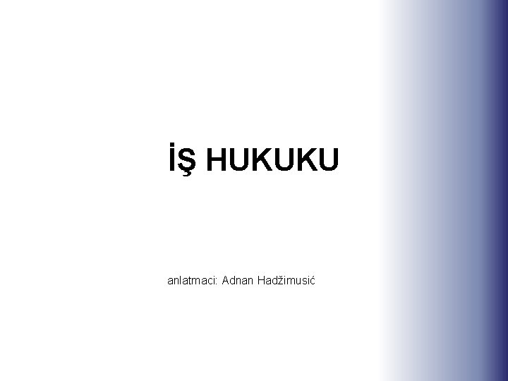 İŞ HUKUKU anlatmaci: Adnan Hadžimusić 