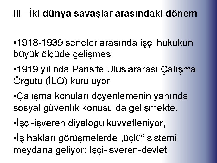 III –İki dünya savaşlar arasındaki dönem • 1918 -1939 seneler arasında işçi hukukun büyük