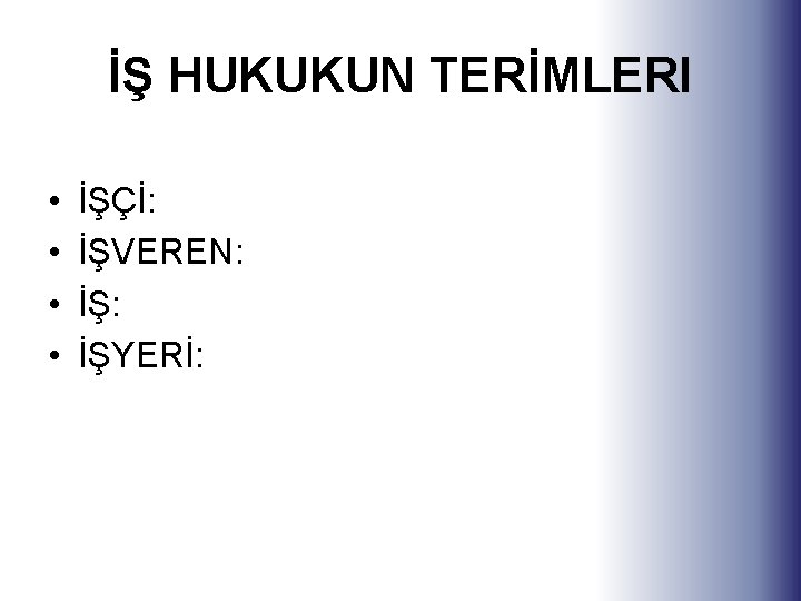 İŞ HUKUKUN TERİMLERI • • İŞÇİ: İŞVEREN: İŞYERİ: 