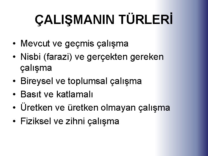 ÇALIŞMANIN TÜRLERİ • Mevcut ve geçmis çalışma • Nisbi (farazi) ve gerçekten gereken çalışma