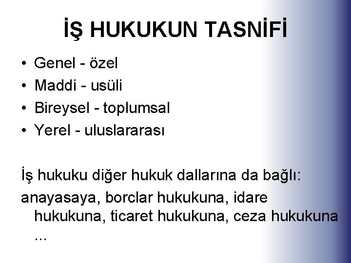 İŞ HUKUKUN TASNİFİ • • Genel - özel Maddi - usüli Bireysel - toplumsal