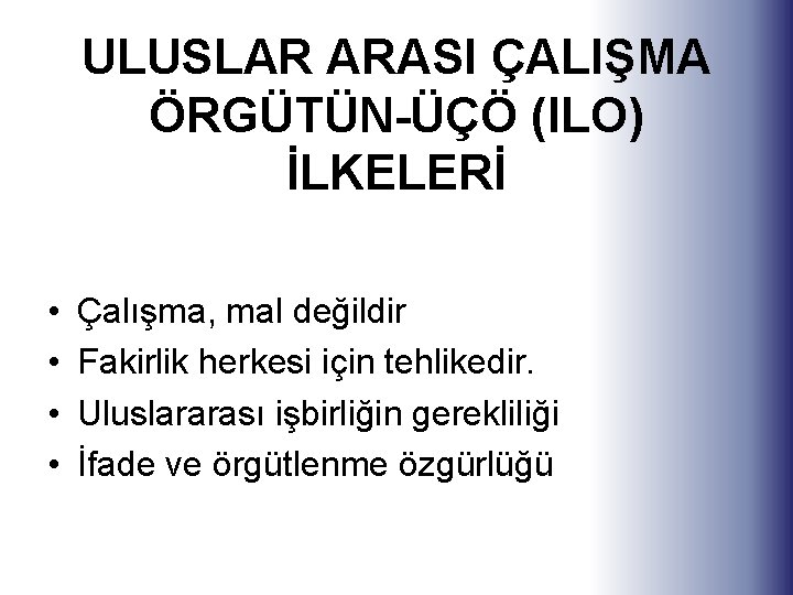 ULUSLAR ARASI ÇALIŞMA ÖRGÜTÜN-ÜÇÖ (ILO) İLKELERİ • • Çalışma, mal değildir Fakirlik herkesi için ULUSLAR ARASI ÇALIŞMA ÖRGÜTÜN-ÜÇÖ (ILO) İLKELERİ • • Çalışma, mal değildir Fakirlik herkesi için