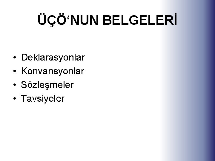 ÜÇÖ‘NUN BELGELERİ • • Deklarasyonlar Konvansyonlar Sözleşmeler Tavsiyeler 