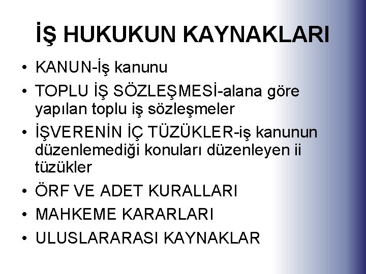 İŞ HUKUKUN KAYNAKLARI • KANUN-İş kanunu • TOPLU İŞ SÖZLEŞMESİ-alana göre yapılan toplu iş İŞ HUKUKUN KAYNAKLARI • KANUN-İş kanunu • TOPLU İŞ SÖZLEŞMESİ-alana göre yapılan toplu iş