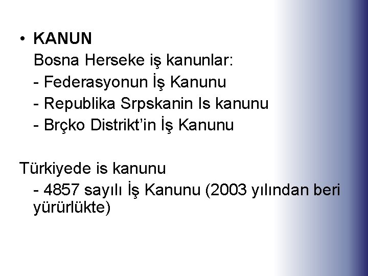 • KANUN Bosna Herseke iş kanunlar: - Federasyonun İş Kanunu - Republika Srpskanin • KANUN Bosna Herseke iş kanunlar: - Federasyonun İş Kanunu - Republika Srpskanin