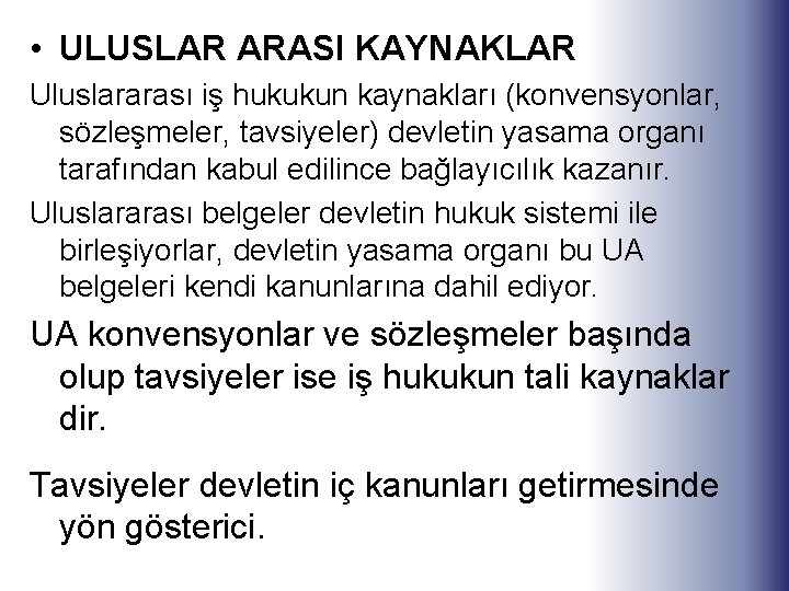  • ULUSLAR ARASI KAYNAKLAR Uluslararası iş hukukun kaynakları (konvensyonlar, sözleşmeler, tavsiyeler) devletin yasama