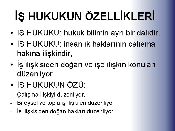 İŞ HUKUKUN ÖZELLİKLERİ • İŞ HUKUKU: hukuk bilimin ayrı bir dalıdir, • İŞ HUKUKU: