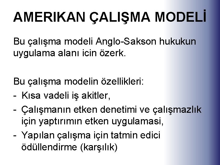 AMERIKAN ÇALIŞMA MODELİ Bu çalışma modeli Anglo-Sakson hukukun uygulama alanı icin özerk. Bu çalışma