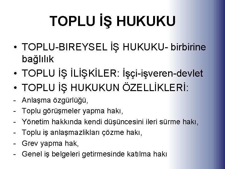 TOPLU İŞ HUKUKU • TOPLU-BIREYSEL İŞ HUKUKU- birbirine bağlılık • TOPLU İŞ İLİŞKİLER: İşçi-işveren-devlet