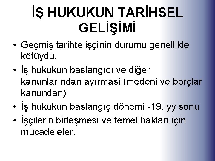 İŞ HUKUKUN TARİHSEL GELİŞİMİ • Geçmiş tarihte işçinin durumu genellikle kötüydu. • İş hukukun İŞ HUKUKUN TARİHSEL GELİŞİMİ • Geçmiş tarihte işçinin durumu genellikle kötüydu. • İş hukukun