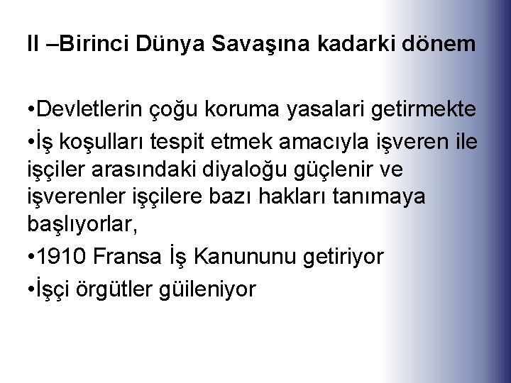 II –Birinci Dünya Savaşına kadarki dönem • Devletlerin çoğu koruma yasalari getirmekte • İş