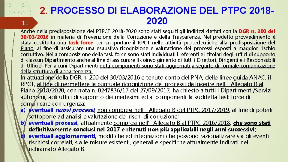 11 2. PROCESSO DI ELABORAZIONE DEL PTPC 20182020 Anche nella predisposizione del PTPCT 2018