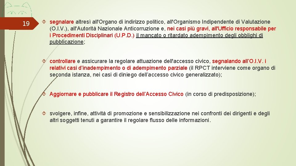 19 segnalare altresì all'Organo di indirizzo politico, all'Organismo Indipendente di Valutazione (O. I. V.
