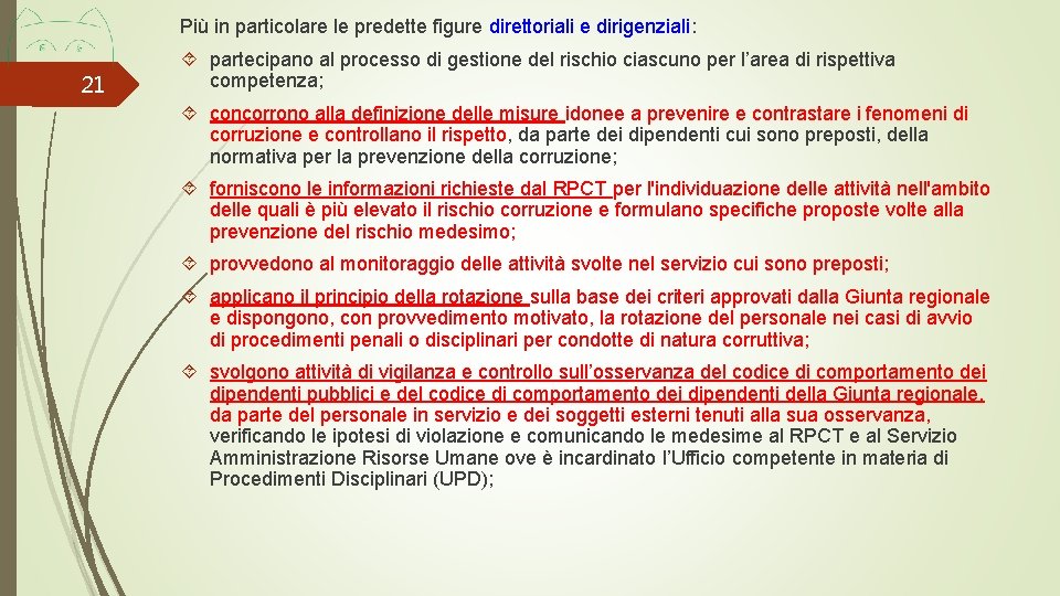 Più in particolare le predette figure direttoriali e dirigenziali: 21 partecipano al processo di