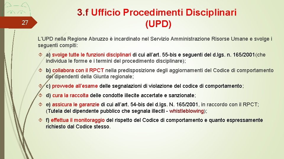 27 3. f Ufficio Procedimenti Disciplinari (UPD) L’UPD nella Regione Abruzzo è incardinato nel