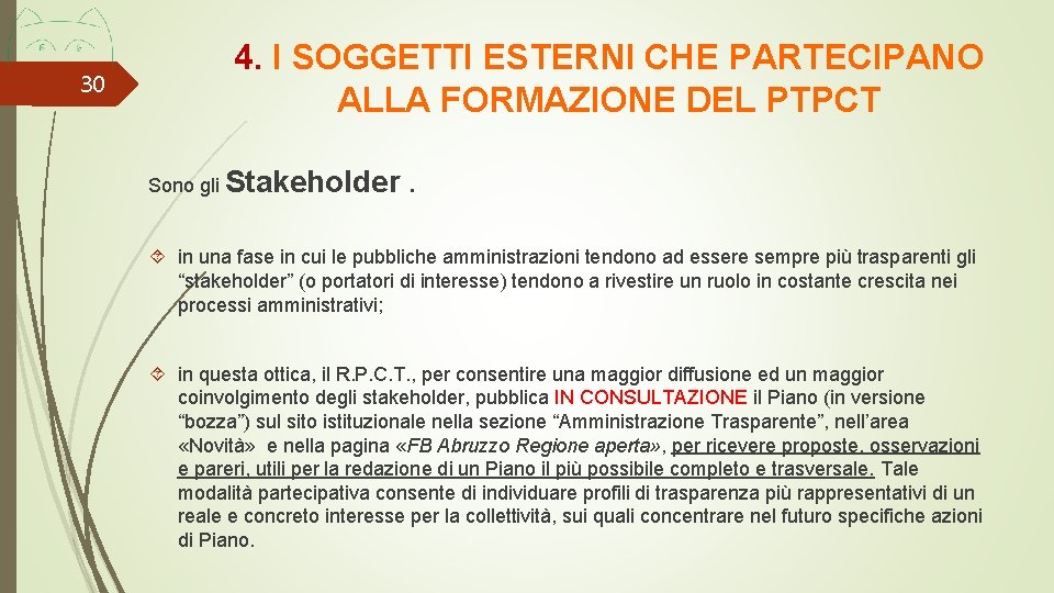 30 4. I SOGGETTI ESTERNI CHE PARTECIPANO ALLA FORMAZIONE DEL PTPCT Sono gli Stakeholder.