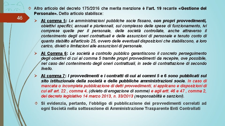 46 Altro articolo del decreto 175/2016 che merita menzione è l’art. 19 recante «Gestione