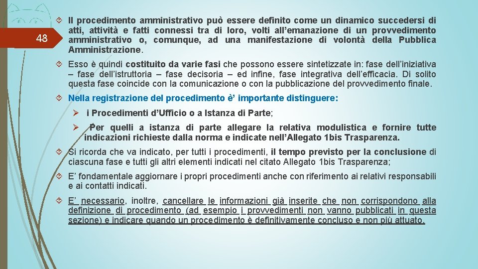  Il procedimento amministrativo può essere definito come un dinamico succedersi di atti, attività