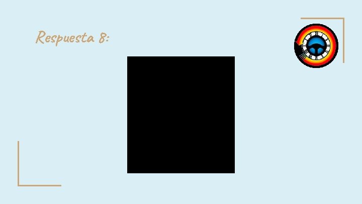 Respuesta 8: Respuesta 8: