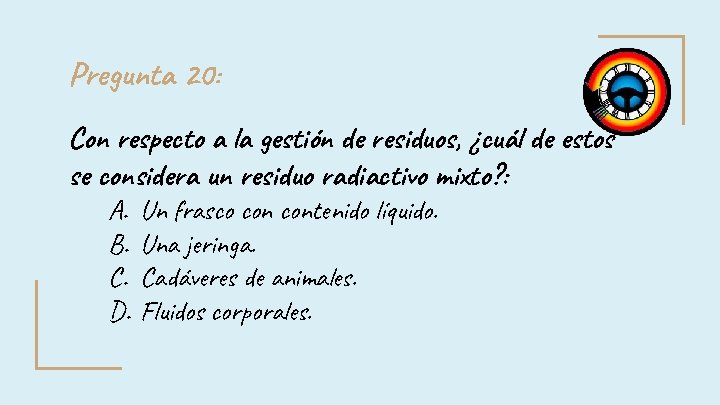 Pregunta 20: Con respecto a la gestión de residuos, ¿cuál de estos se considera Pregunta 20: Con respecto a la gestión de residuos, ¿cuál de estos se considera