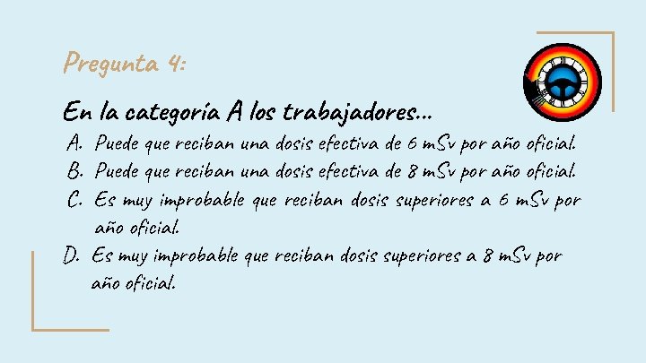 Pregunta 4: En la categoría A los trabajadores. . . A. Puede que reciban Pregunta 4: En la categoría A los trabajadores. . . A. Puede que reciban