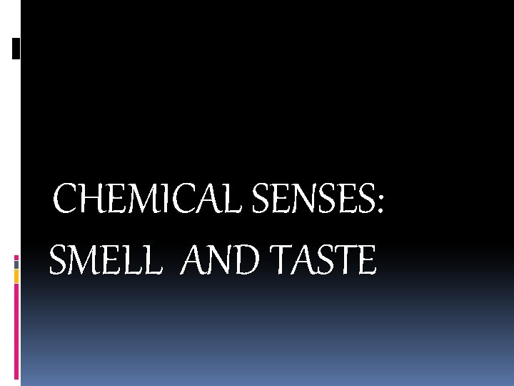 CHEMICAL SENSES: SMELL AND TASTE 