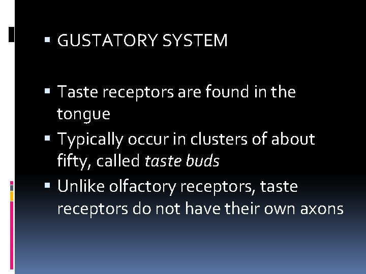  GUSTATORY SYSTEM Taste receptors are found in the tongue Typically occur in clusters