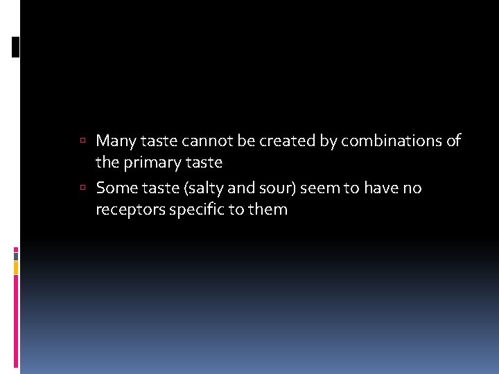  Many taste cannot be created by combinations of the primary taste Some taste
