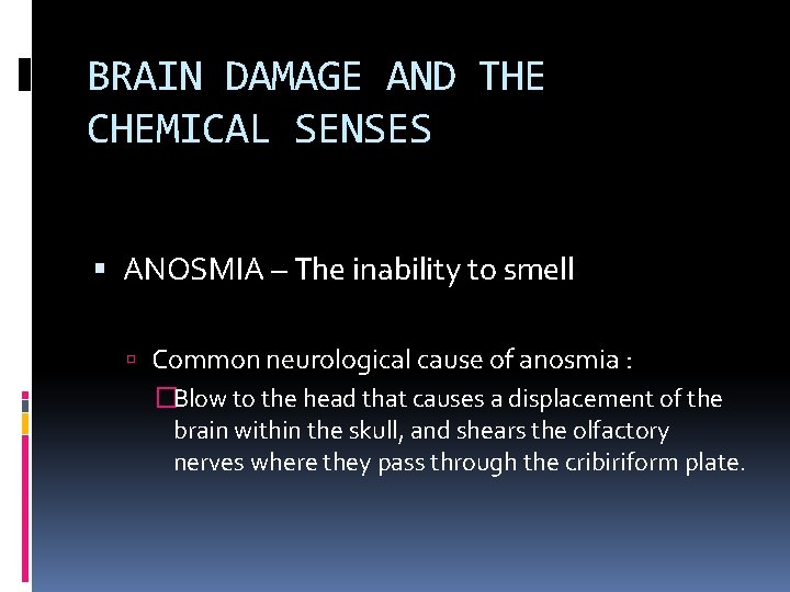 BRAIN DAMAGE AND THE CHEMICAL SENSES ANOSMIA – The inability to smell Common neurological