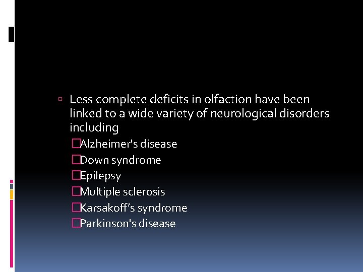  Less complete deficits in olfaction have been linked to a wide variety of