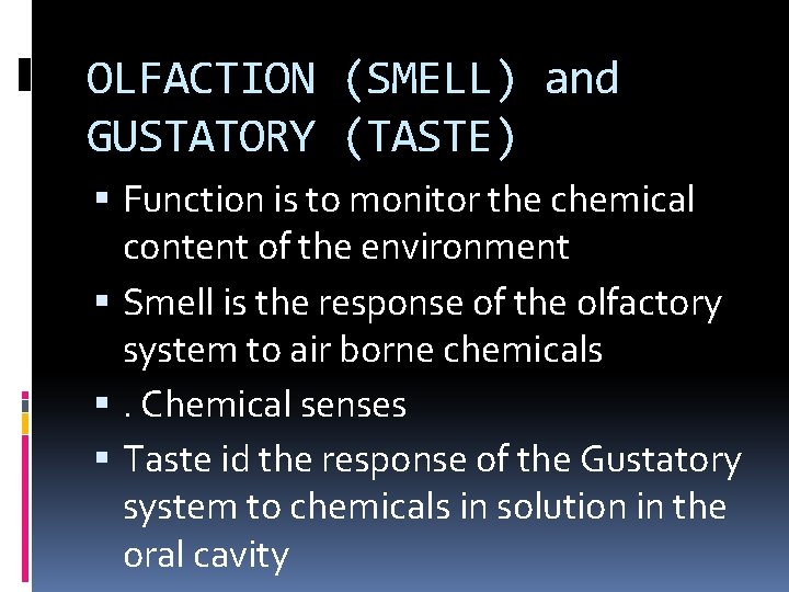OLFACTION (SMELL) and GUSTATORY (TASTE) Function is to monitor the chemical content of the
