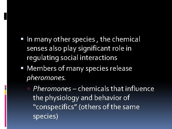  In many other species , the chemical senses also play significant role in