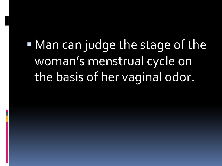  Man can judge the stage of the woman’s menstrual cycle on the basis
