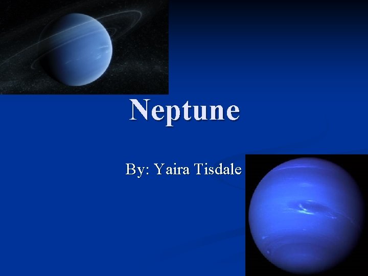 Neptune By: Yaira Tisdale 