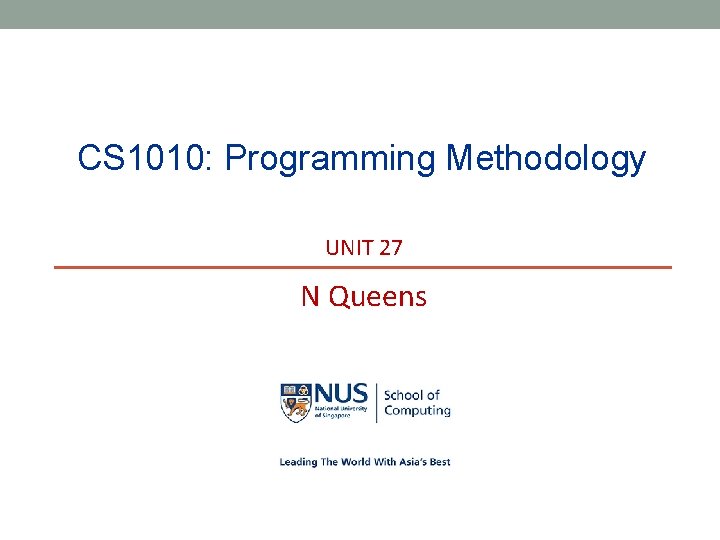 CS 1010: Programming Methodology UNIT 27 N Queens CS 1010: Programming Methodology UNIT 27 N Queens