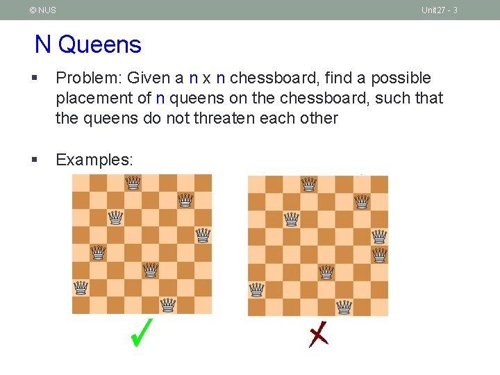 © NUS Unit 27 - 3 N Queens § Problem: Given a n x © NUS Unit 27 - 3 N Queens § Problem: Given a n x