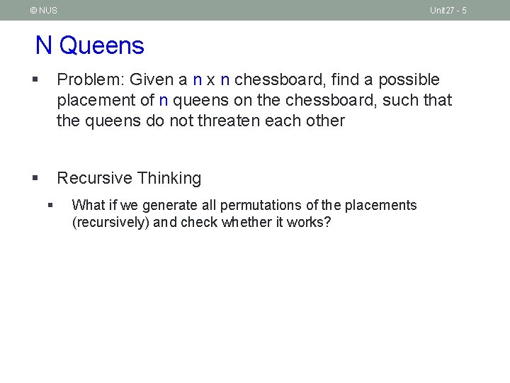 © NUS Unit 27 - 5 N Queens § Problem: Given a n x © NUS Unit 27 - 5 N Queens § Problem: Given a n x