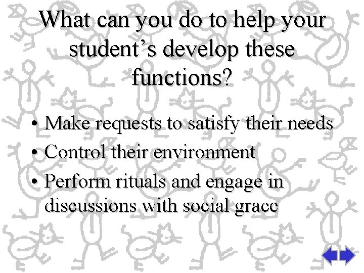 What can you do to help your student’s develop these functions? • Make requests