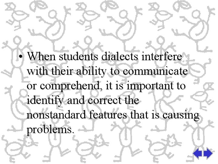  • When students dialects interfere with their ability to communicate or comprehend, it
