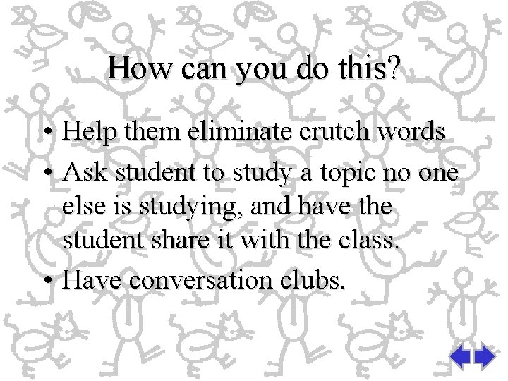How can you do this? • Help them eliminate crutch words • Ask student