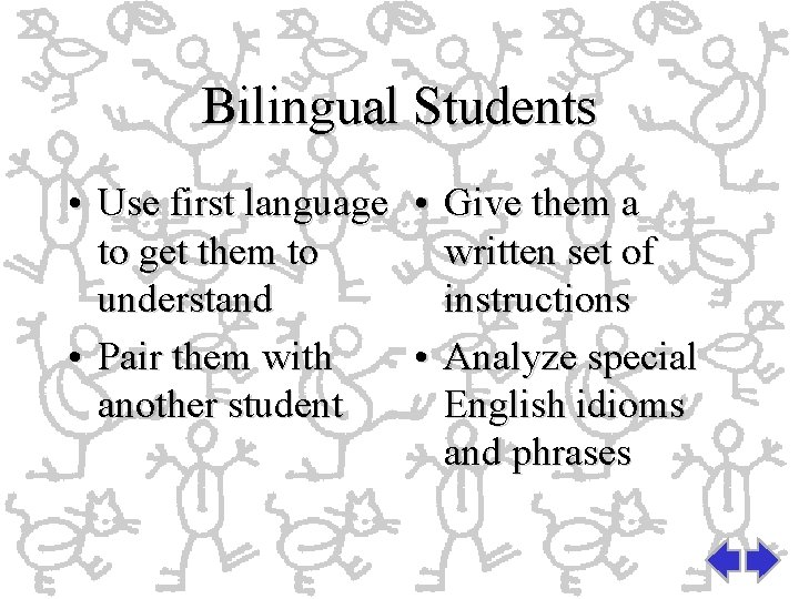 Bilingual Students • Use first language • Give them a to get them to