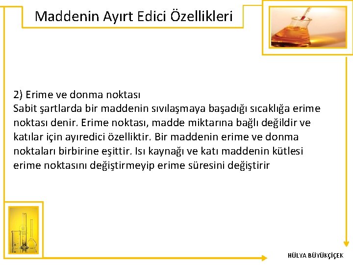 Maddenin Ayırt Edici Özellikleri 2) Erime ve donma noktası Sabit şartlarda bir maddenin sıvılaşmaya