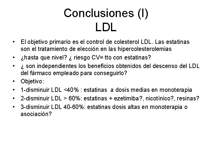 Conclusiones (I) LDL • El objetivo primario es el control de colesterol LDL. Las